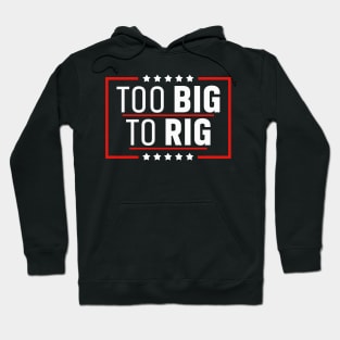 Too Big To Rig Saying Trump 2024 Trump Quote Hoodie